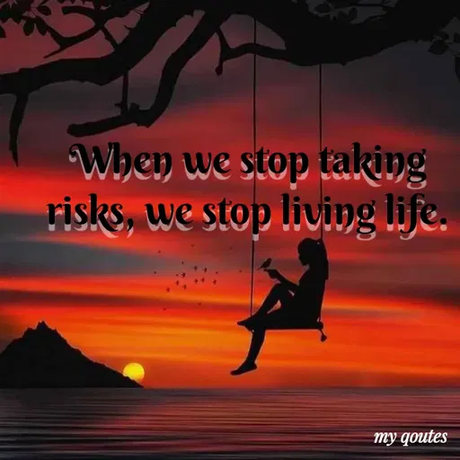 Quote by Vijaya Ch - When we stop taking
risks, we stop living life.
my qoutes
 - Made using Quotes Creator App, Post Maker App