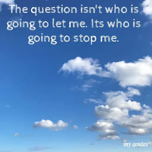 Quote by Vijaya Ch - The question isn't who is
going to let me. Its who is
going to stop me.
my qoutes
 - Made using Quotes Creator App, Post Maker App