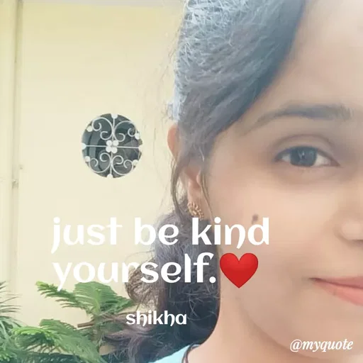 Quote by Shikha gandhi -  just be kind yourself.❤

shikha - Made using Quotes Creator App, Post Maker App