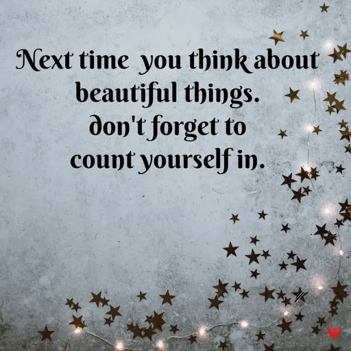 Quote by vandana - Next time  you think about 
beautiful things. 
don't forget to 
count yourself in.  - Made using Quotes Creator App, Post Maker App