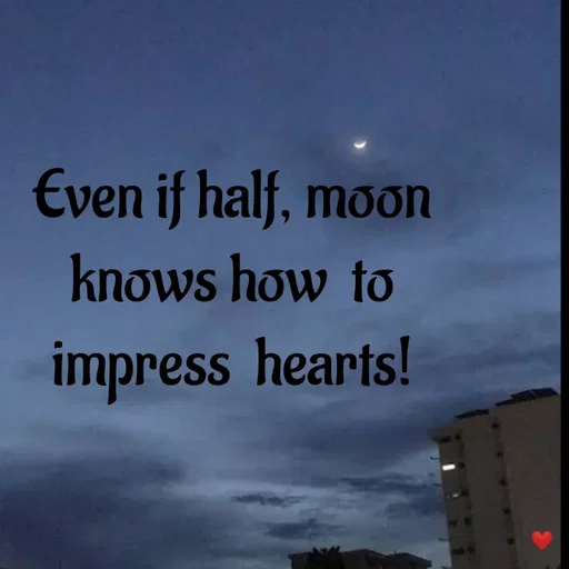 Quote by vandana - Even if half, moon knows how  to
impress  hearts! - Made using Quotes Creator App, Post Maker App