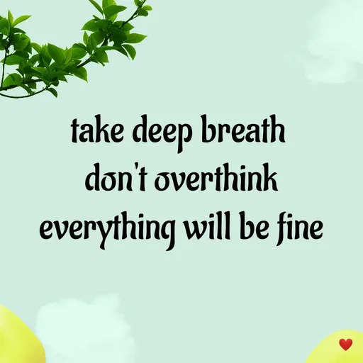 Quote by vandana - take deep breath 
don't overthink
everything will be fine - Made using Quotes Creator App, Post Maker App