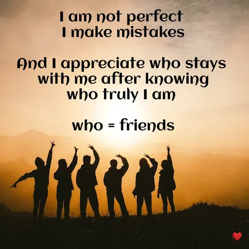 Quote by vandana - I am not perfect 
I make mistakes

And I appreciate who stays 
with me after knowing
who truly I am 

who = friends - Made using Quotes Creator App, Post Maker App