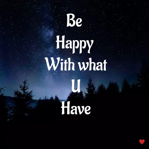 Quote by vandana - Be 
Happy 
With what
U
Have - Made using Quotes Creator App, Post Maker App