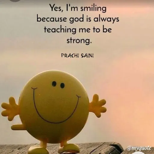 Quote by prachi saini - Yes, I'm smiling
because god is always
teaching me to be
strong.
PRACHI SAINI
@myquote
 - Made using Quotes Creator App, Post Maker App
