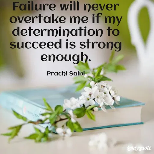 Quote by prachi saini - Failure will never
overtake me if my
determination to
succeed is strong
enough.
Prachi Saini
@myquote
 - Made using Quotes Creator App, Post Maker App