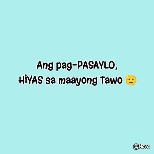Quote by Nova Degulacion Dondoyano - Ang pag-PASAYLO, 
HIYAS sa maayong Tawo 🫡 - Made using Quotes Creator App, Post Maker App