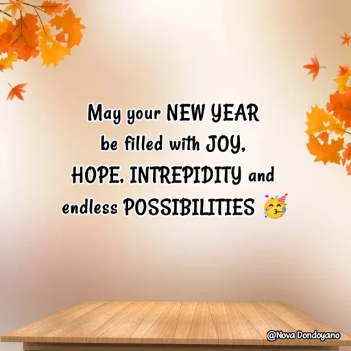 Quote by Nova Degulacion Dondoyano - May your NEW YEAR 
be filled with JOY, 
HOPE, INTREPIDITY and 
endless POSSIBILITIES 🥳 - Made using Quotes Creator App, Post Maker App