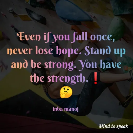 Quote by M.INBA😎☺️❤️ - Even if you fall once, never lose hope. Stand up and be strong. You have the strength.❗
🤔

inba manoj  - Made using Quotes Creator App, Post Maker App
