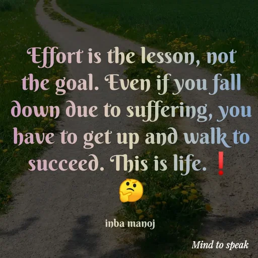 Quote by M.INBA😎☺️❤️ - Effort is the lesson, not the goal. Even if you fall down due to suffering, you have to get up and walk to succeed. This is life.❗
🤔

inba manoj  - Made using Quotes Creator App, Post Maker App