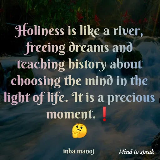 Quote by M.INBA😎☺️❤️ - Holiness is like a river, freeing dreams and teaching history about choosing the mind in the light of life. It is a precious moment.❗
🤔

inba manoj  - Made using Quotes Creator App, Post Maker App