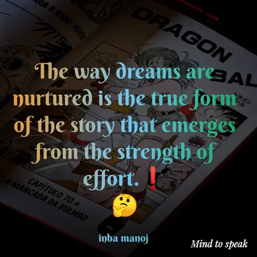 Quote by M.INBA😎☺️❤️ - The way dreams are nurtured is the true form of the story that emerges from the strength of effort.❗
🤔

inba manoj  - Made using Quotes Creator App, Post Maker App