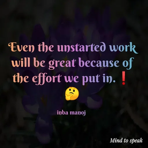 Quote by M.INBA😎☺️❤️ - Even the unstarted work will be great because of the effort we put in.❗
🤔

inba manoj  - Made using Quotes Creator App, Post Maker App