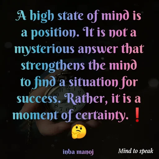 Quote by M.INBA😎☺️❤️ - A high state of mind is a position. It is not a mysterious answer that strengthens the mind to find a situation for success. Rather, it is a moment of certainty.❗
🤔

inba manoj  - Made using Quotes Creator App, Post Maker App