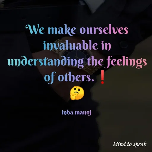 Quote by M.INBA😎☺️❤️ - We make ourselves invaluable in understanding the feelings of others.❗
🤔

inba manoj  - Made using Quotes Creator App, Post Maker App