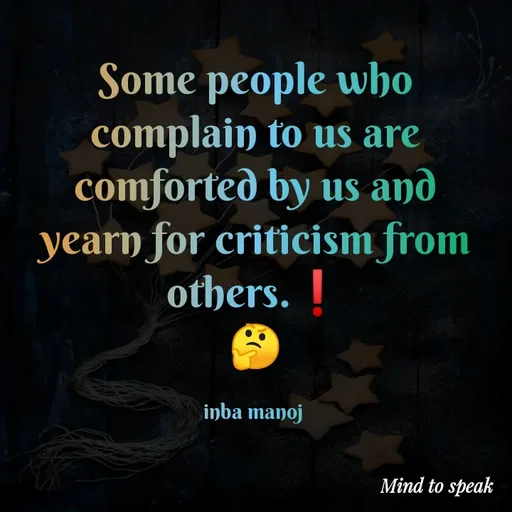 Quote by M.INBA😎☺️❤️ - Some people who complain to us are comforted by us and yearn for criticism from others.❗
🤔

inba manoj  - Made using Quotes Creator App, Post Maker App