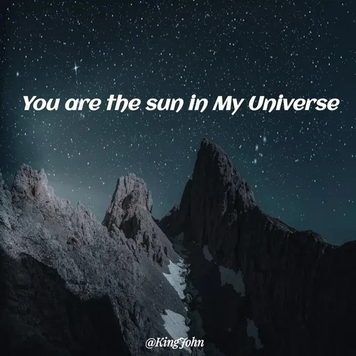 Quote by King John - You are the sun in My Universe - Made using Quotes Creator App, Post Maker App