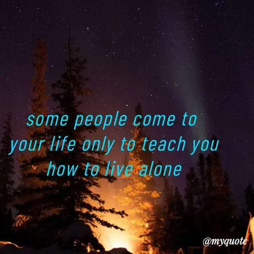 Quote by Mungara Deepika - some people come to 
your life only to teach you
how to live alone - Made using Quotes Creator App, Post Maker App