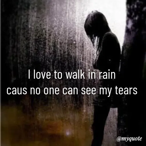 Quote by broken hearted queen - I love to walk in rain 
caus no one can see my tears  - Made using Quotes Creator App, Post Maker App