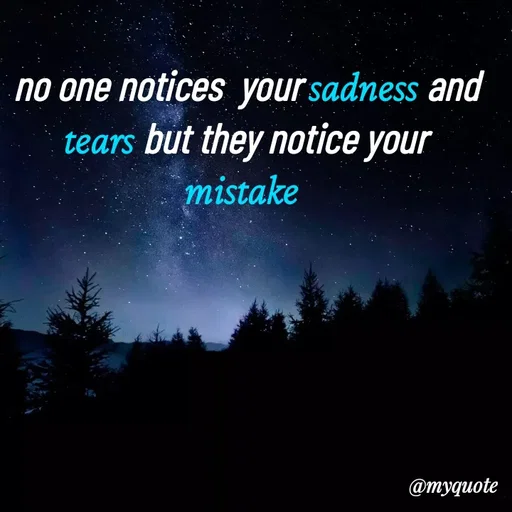 Quote by broken hearted queen - no one notices  your sadness and
tears but they notice your
mistake  - Made using Quotes Creator App, Post Maker App