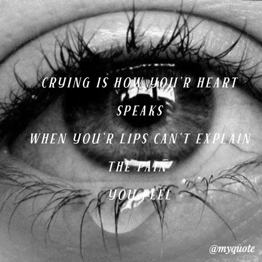 Quote by broken hearted queen - crying is how you'r heart speaks
when you'r lips can't explain the pain 
you feel
 - Made using Quotes Creator App, Post Maker App
