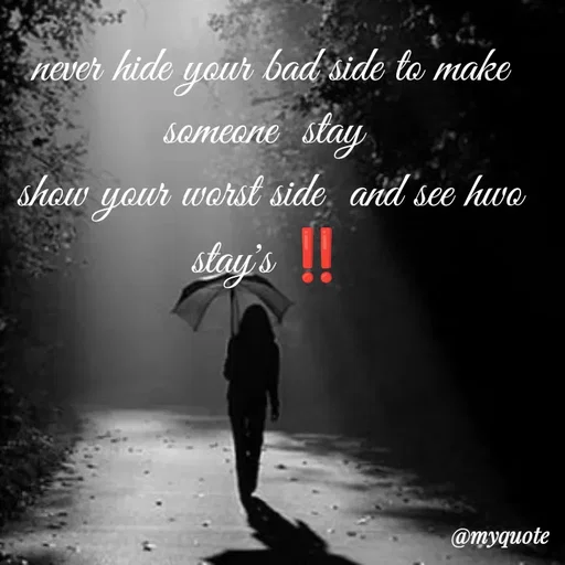 Quote by broken hearted queen - never hide your bad side to make someone  stay 
show your worst side  and see hwo  stay's ‼️ - Made using Quotes Creator App, Post Maker App