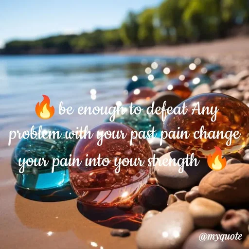 Quote by broken hearted queen - 🔥be enough to defeat Any problem with your past pain change your pain into your strength 🔥 - Made using Quotes Creator App, Post Maker App