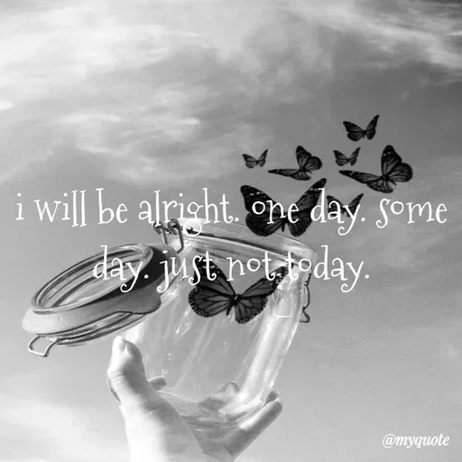 Quote by broken hearted queen - i will be alright. one day. some day. just not today. - Made using Quotes Creator App, Post Maker App