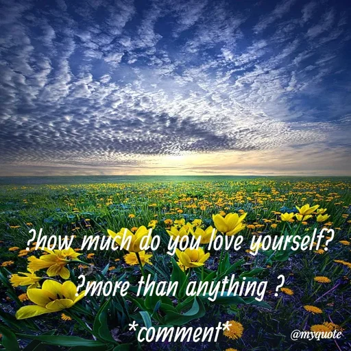 Quote by broken hearted queen - ?how much do you love yourself?
?more than anything ?
*comment* - Made using Quotes Creator App, Post Maker App