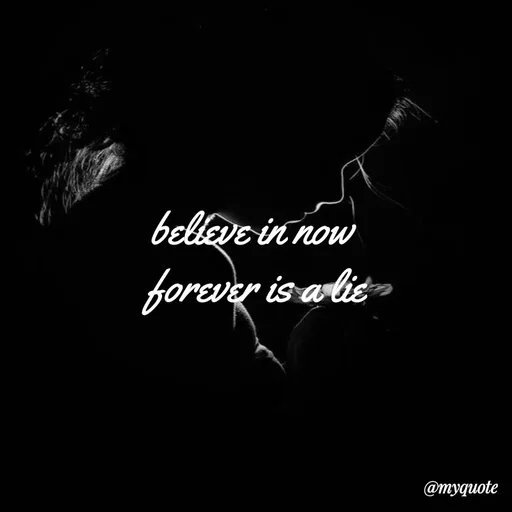 Quote by broken hearted queen - believe in now 
forever is a lie - Made using Quotes Creator App, Post Maker App