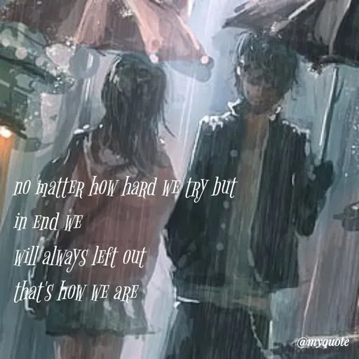 Quote by broken hearted queen - no matter how hard we try but 
in end we
will always left out
that's how we are - Made using Quotes Creator App, Post Maker App