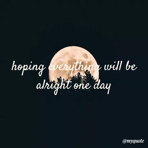 Quote by broken hearted queen - hoping everything will be alright one day - Made using Quotes Creator App, Post Maker App