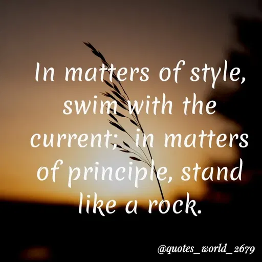 Quote by Dharmishtha Bhuva - In matters of style,
swim with the
current in matters
of principle, stand
like a rock.
@quotes_tworld_2679
 - Made using Quotes Creator App, Post Maker App