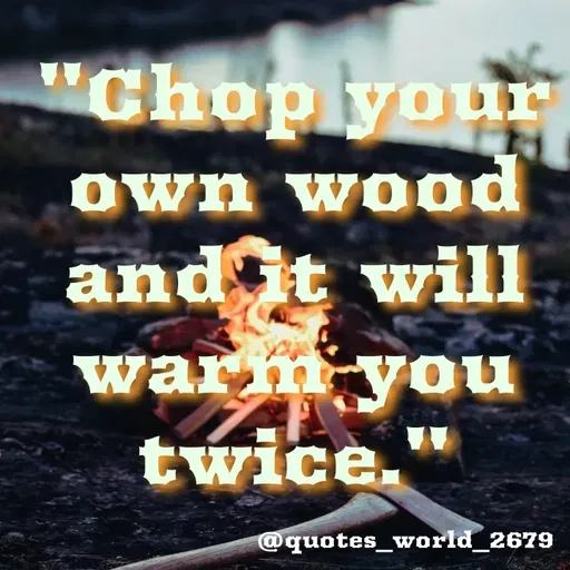 Quote by Dharmishtha Bhuva - "Chop your
own wood
and it will
warm you
twice."
@quotes_world_2679
 - Made using Quotes Creator App, Post Maker App