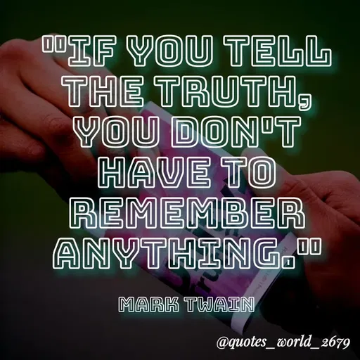 Quote by Dharmishtha Bhuva - 00
ODIF YOU TELL
THE TRUTH,
YOU DON'T
HAVE TO
REMEMBER
ANYTHING.0
MARK TWAIN
@quotes_world_2679
 - Made using Quotes Creator App, Post Maker App