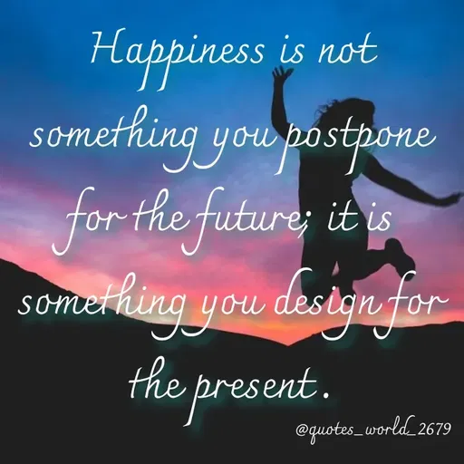 Quote by Dharmishtha Bhuva - Happines
something
riness is not
youpostpone
for the future it is
something you destgn for
the present.
@guotes_world 2679
 - Made using Quotes Creator App, Post Maker App