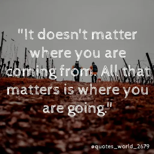 Quote by Dharmishtha Bhuva - "It doesn't matter
where you are
doming from. All that
matters is where you
are going."
equotes_world_2679
 - Made using Quotes Creator App, Post Maker App