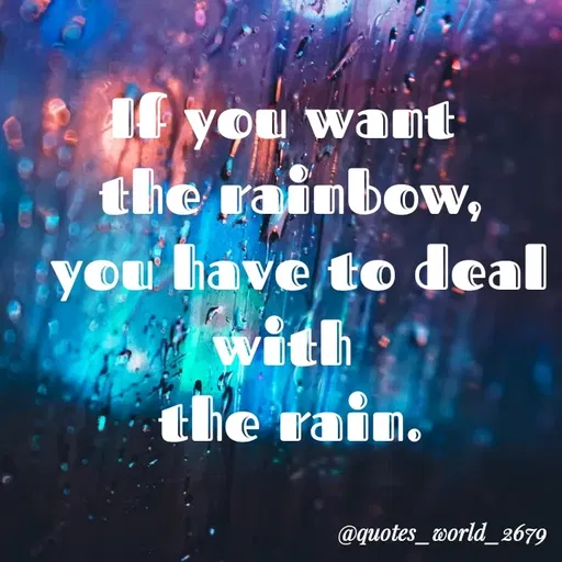 Quote by Dharmishtha Bhuva - you want
the rainbow,
you' have to deal
with
the rain.
@quotes_world_ 2679
 - Made using Quotes Creator App, Post Maker App