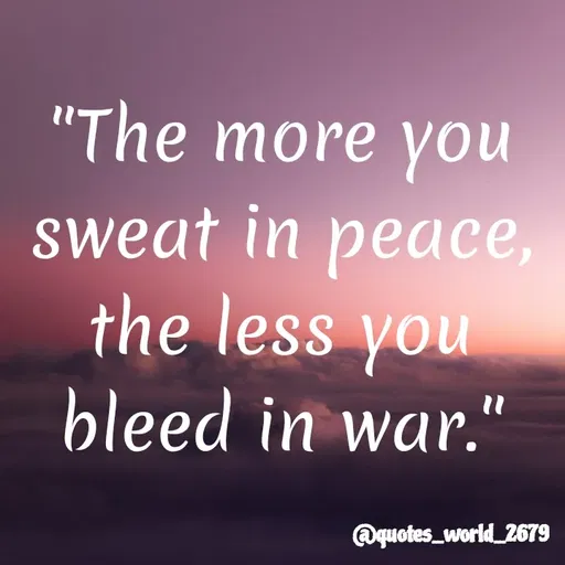 Quote by Devanshi  - "The more you
sweat in peace,
реасе,
the less you
bleed in war."
@quotes_world_2679
 - Made using Quotes Creator App, Post Maker App
