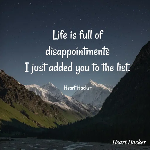 Quote by Heart Hacker - Life is full of
disappointments
I just added you to the list
Heart Hacker
Неart Hacker
 - Made using Quotes Creator App, Post Maker App