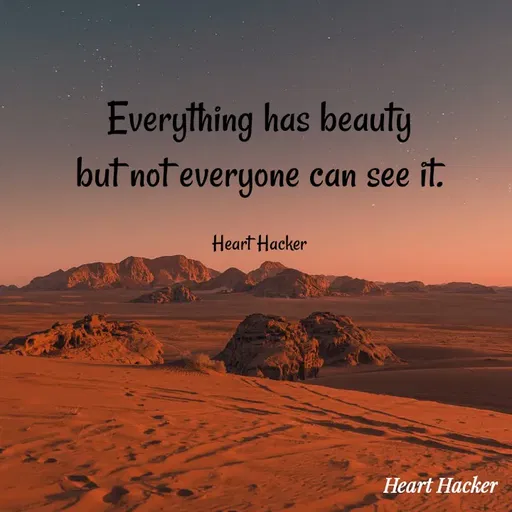 Quote by Heart Hacker - Everything has beauty
but not everyone can see ît.
Heart Hacker
Heart Hacker
 - Made using Quotes Creator App, Post Maker App
