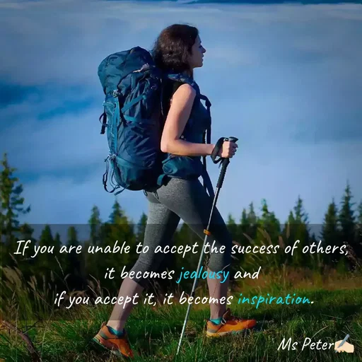 Quote by Sanjana Peter - If you are unable to accept the success of others, 
it becomes jealousy and 
if you accept it, it becomes inspiration. - Made using Quotes Creator App, Post Maker App