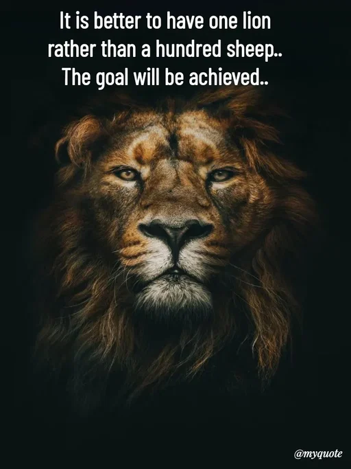 Quote by Avishk... - It is better to have one lion
rather than a hundred sheep..
The goal will be achieved.. - Made using Quotes Creator App, Post Maker App