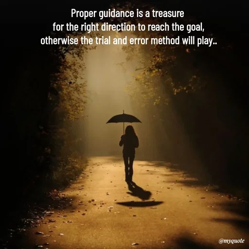 Quote by Avishk... - Proper guidance is a treasure 
for the right direction to reach the goal,
otherwise the trial and error method will play.. - Made using Quotes Creator App, Post Maker App