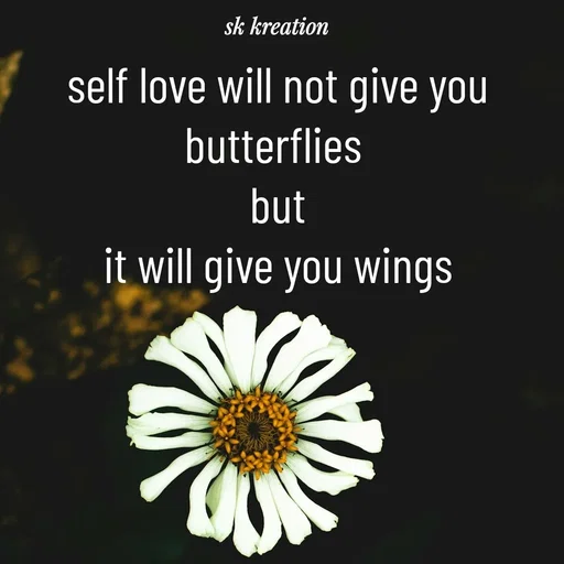Quote by Keerthi - self love will not give you butterflies 
but
it will give you wings - Made using Quotes Creator App, Post Maker App