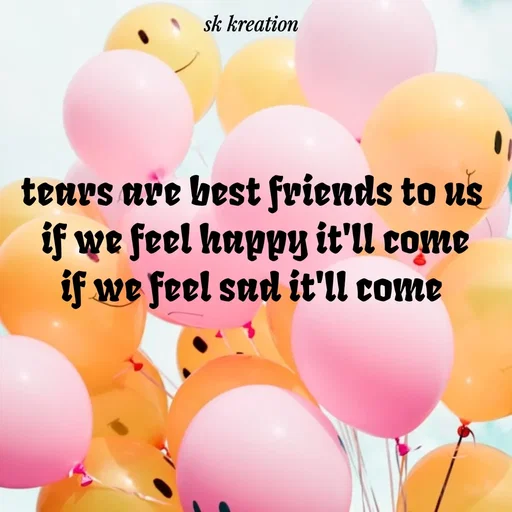 Quote by Keerthi - tears are best friends to us 
if we feel happy it'll come
if we feel sad it'll come  - Made using Quotes Creator App, Post Maker App