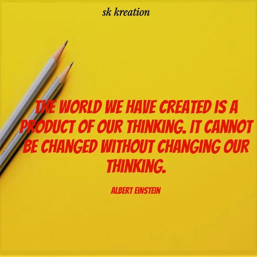Quote by Keerthi - The world we have created is a product of our thinking. It cannot be changed without changing our thinking.

Albert Einstein - Made using Quotes Creator App, Post Maker App
