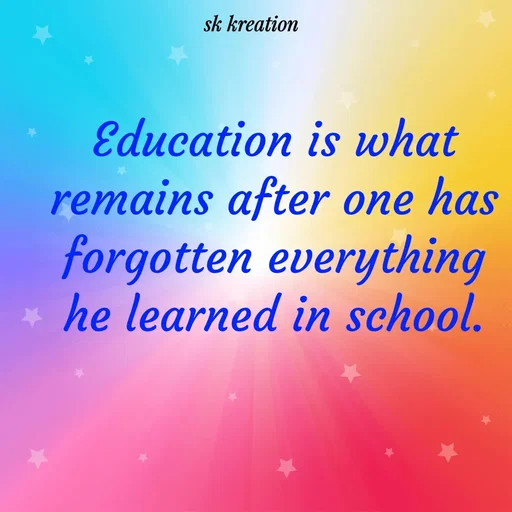 Quote by Keerthi - Education is what remains after one has forgotten everything he learned in school. - Made using Quotes Creator App, Post Maker App