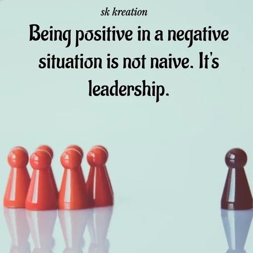 Quote by Keerthi - Being positive in a negative situation is not naive. It's leadership. - Made using Quotes Creator App, Post Maker App