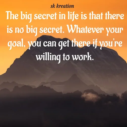 Quote by Keerthi - The big secret in life is that there is no big secret. Whatever your goal, you can get there if you're willing to work. - Made using Quotes Creator App, Post Maker App